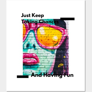 Just Keep Taking Chances And Having Fun Posters and Art